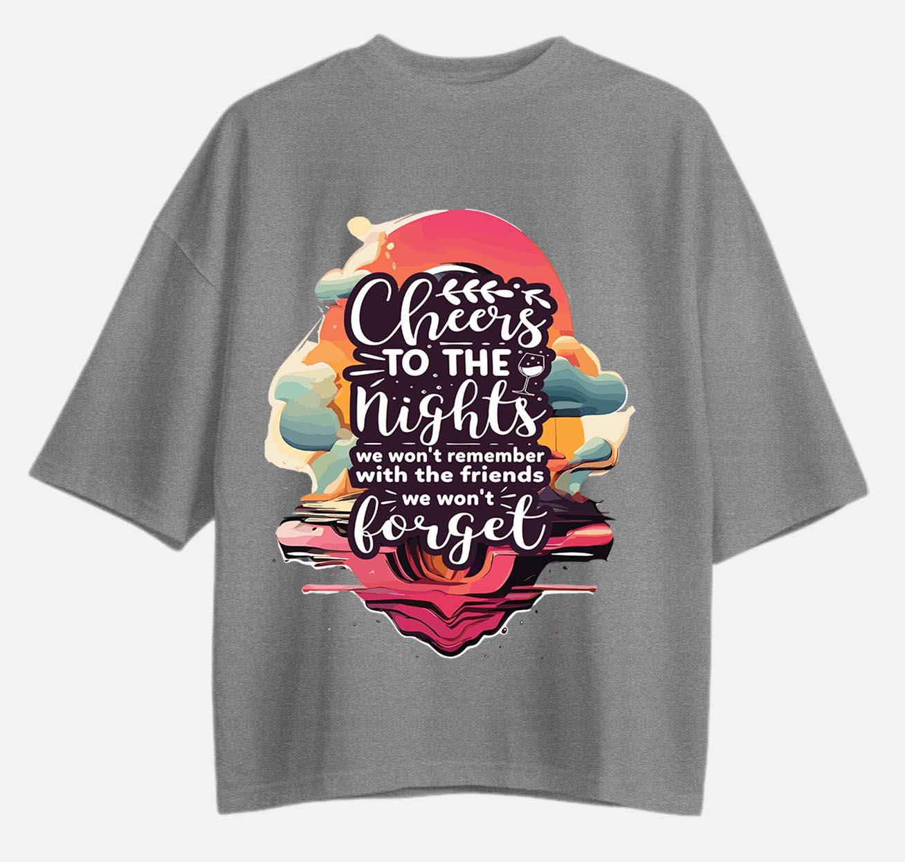Cheers To The Nights - Oversized T-shirt