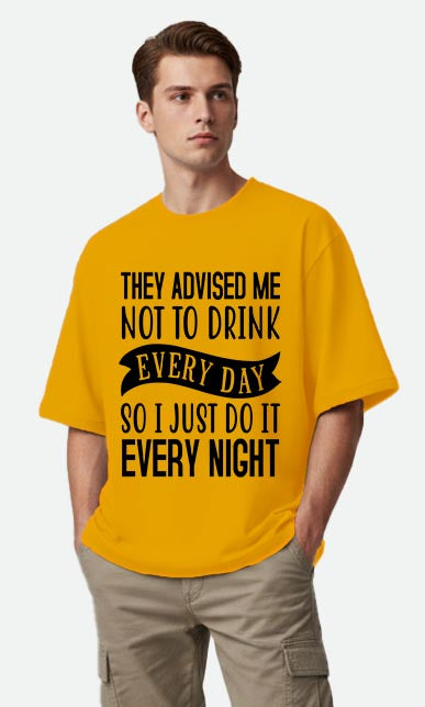 They Advised Me Not To Drink - Oversized T-shirt