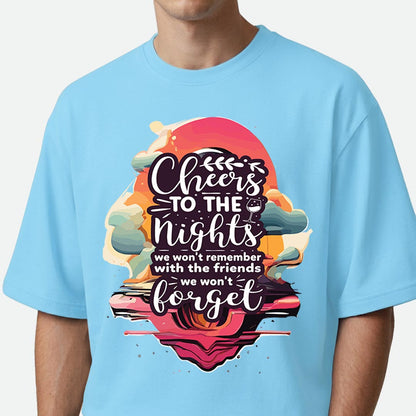Cheers To The Nights - Oversized T-shirt