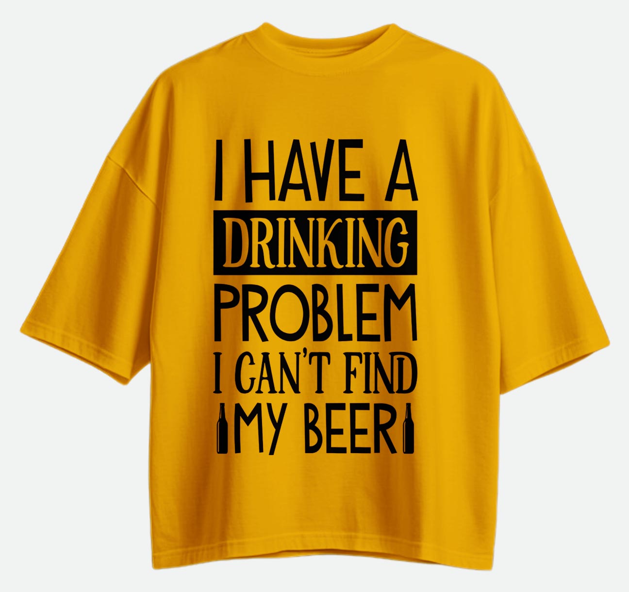 I Have A Drinking Problem - Oversized T-shirt