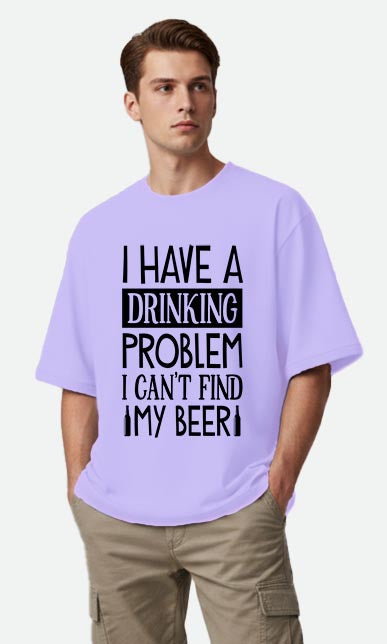 I Have A Drinking Problem - Oversized T-shirt