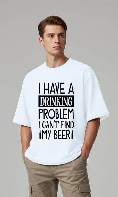 I Have A Drinking Problem - Oversized T-shirt