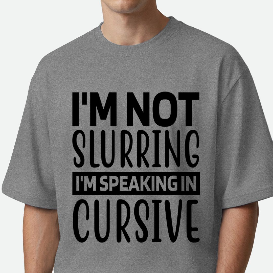 I'm Not Slurring - Oversized T-shirt