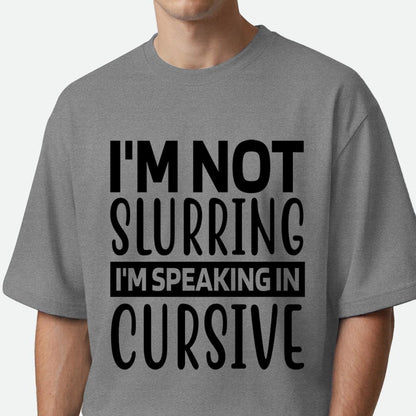 I'm Not Slurring - Oversized T-shirt