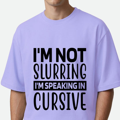 I'm Not Slurring - Oversized T-shirt