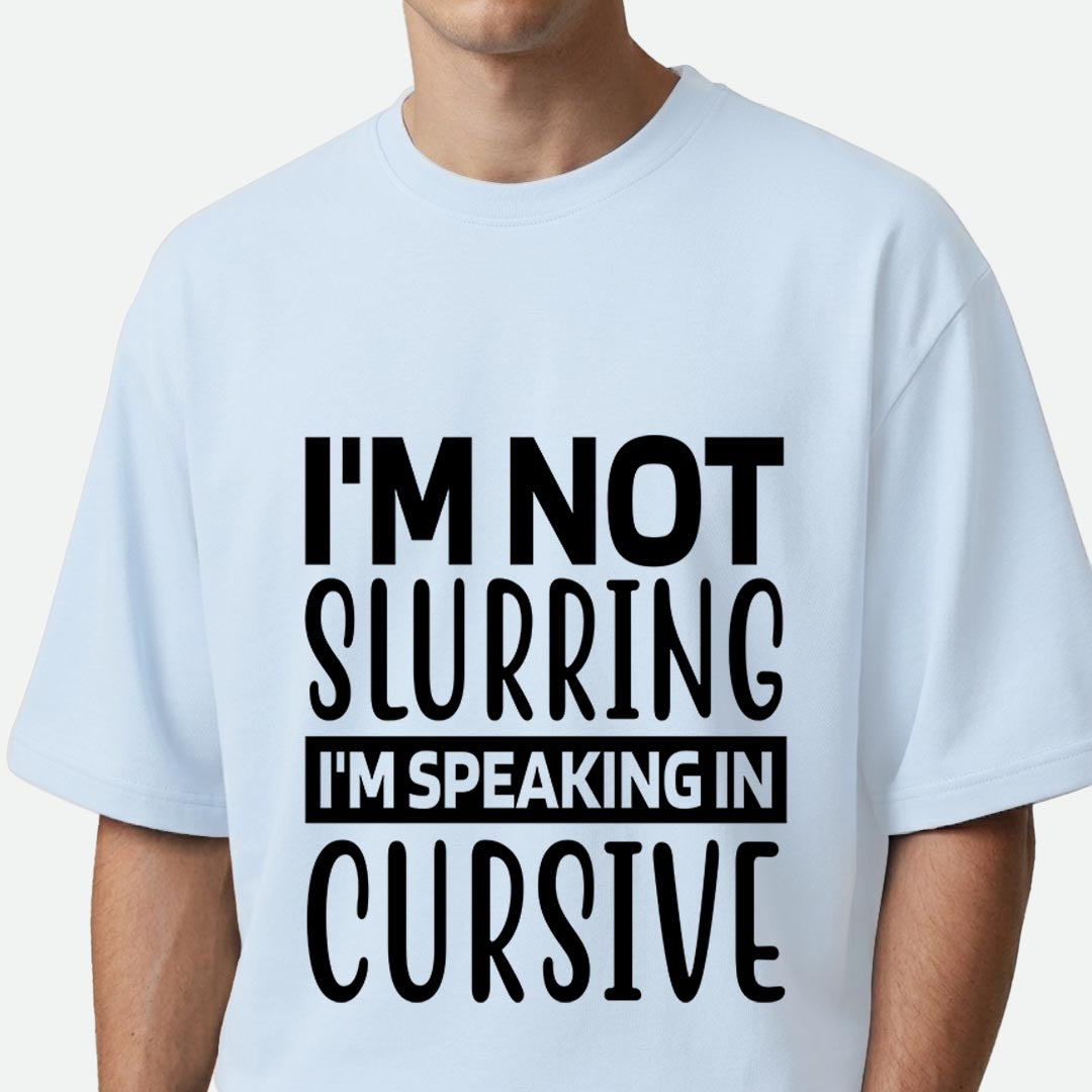 I'm Not Slurring - Oversized T-shirt