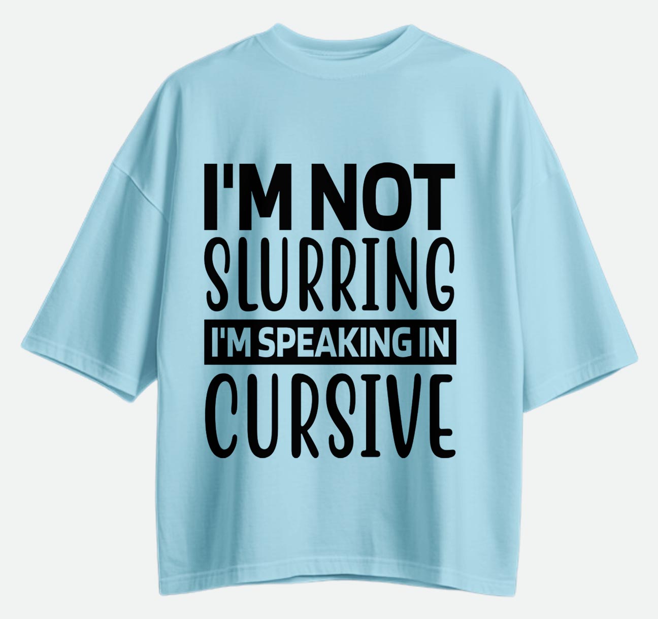 I'm Not Slurring - Oversized T-shirt
