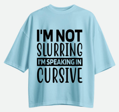 I'm Not Slurring - Oversized T-shirt
