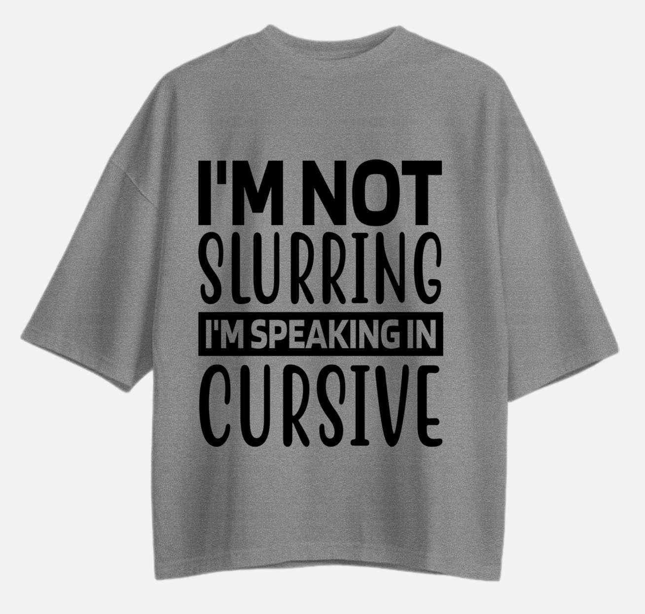 I'm Not Slurring - Oversized T-shirt