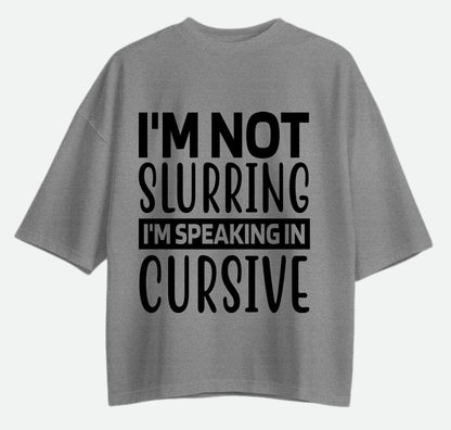 I'm Not Slurring - Oversized T-shirt