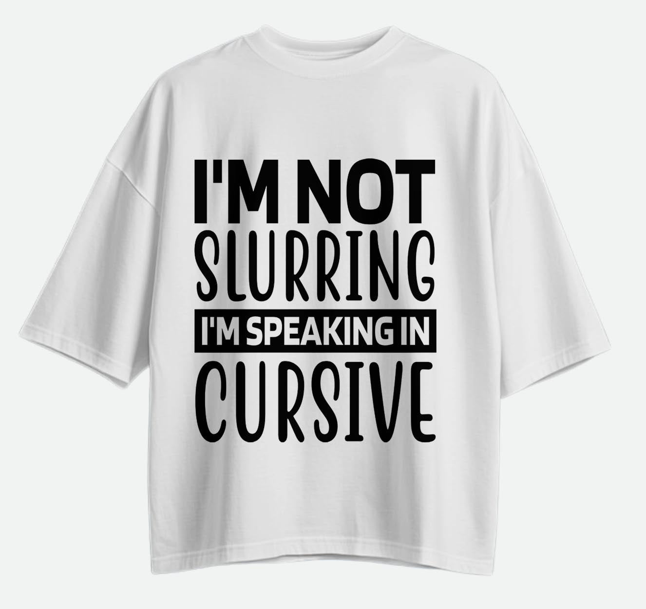 I'm Not Slurring - Oversized T-shirt