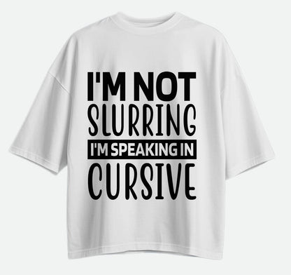I'm Not Slurring - Oversized T-shirt