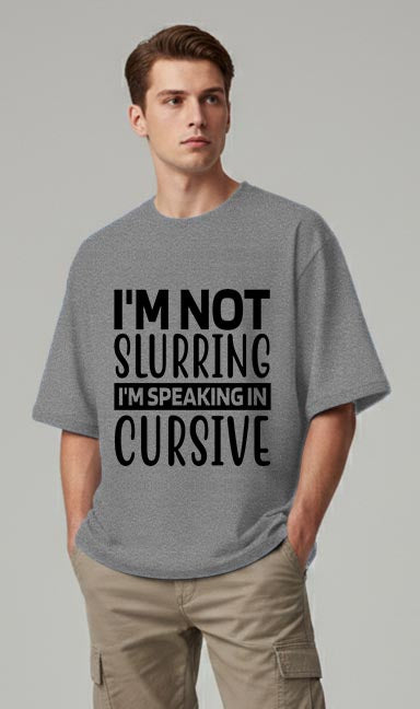 I'm Not Slurring - Oversized T-shirt