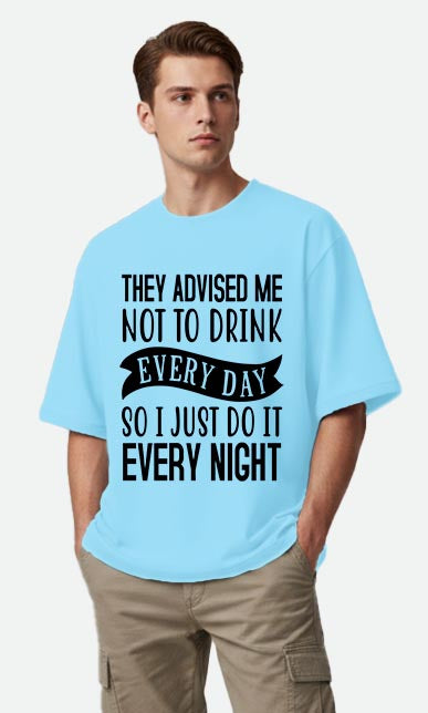 They Advised Me Not To Drink - Oversized T-shirt