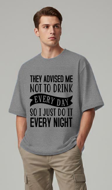 They Advised Me Not To Drink - Oversized T-shirt