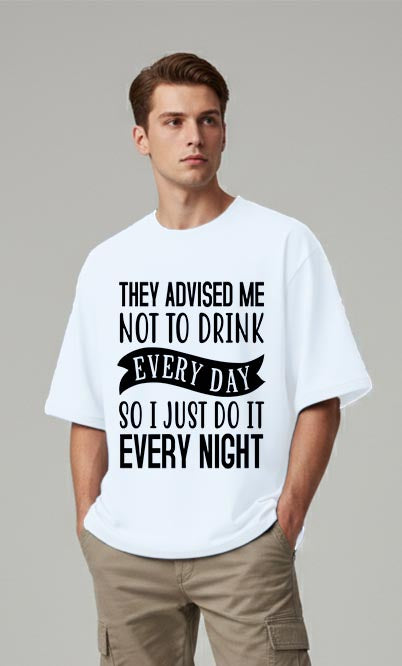 They Advised Me Not To Drink - Oversized T-shirt